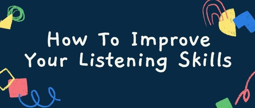 Listening Skills: How to Improve It​