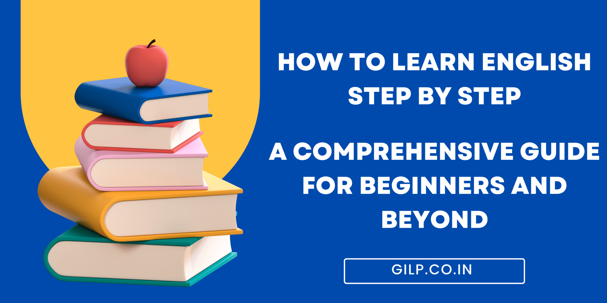 How to Learn English Step by Step-A Comprehensive Guide | GILP