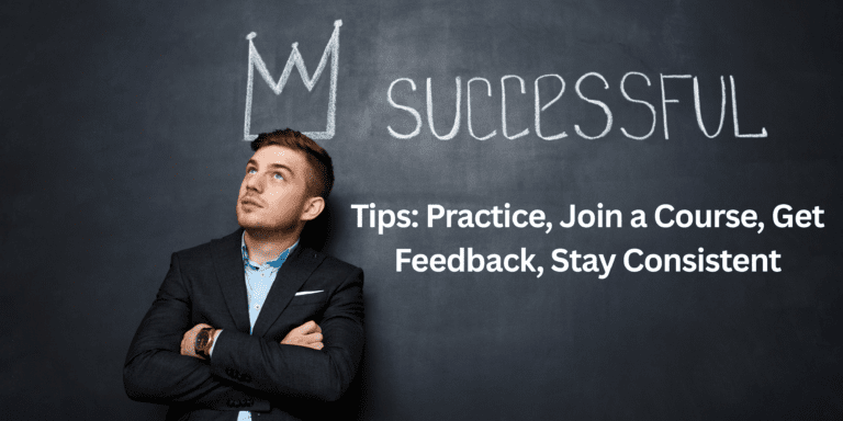 Tips: Practice, Join a Course, Get Feedback, Stay Consistent